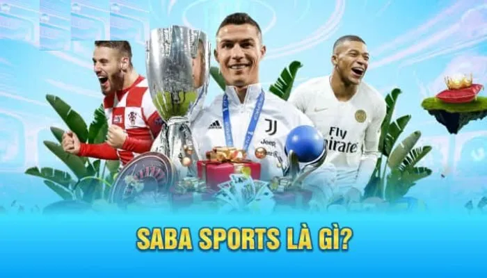 Saba Sports Là Gì? Hướng Dẫn Chi Tiết Game Thủ Tham Gia